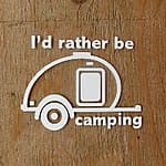 I'd rather be camping I'd rather be camping