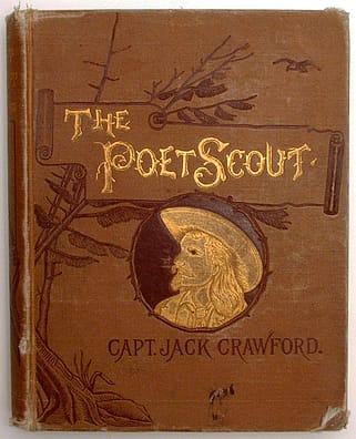 John W "Captain Jack" Crawlord. "The Poet Scout: A Book of Song and Story," New York and London: Funk & Wagnalls, 1886. This is Buffalo Bill's family copy of the title, a gift of the author. Garlow Family Collection. McCracken Research Library.