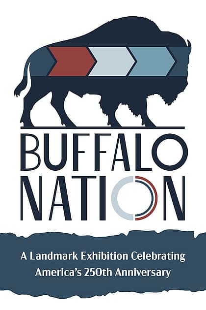 Buffalo Nation A LANDMARK EXHIBITION CELEBRATING AMERICA'S 250TH ANNIVERSARY