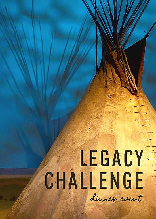 Hide tipi with blue in the background. Text: Legacy Challenge Dinner Event