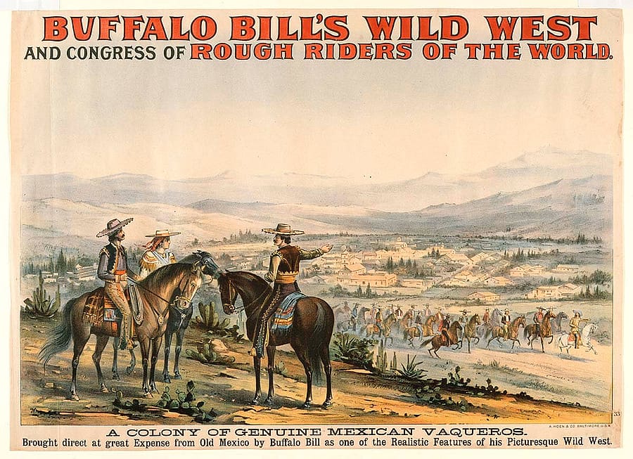 Buffalo Bill's Wild West poster, 1893. A. Hoen & Co., Baltimore. "A Colony of Genuine Mexican Vaqueros." Colored lithograph. Gift of The Coe Foundation. 1.69.441