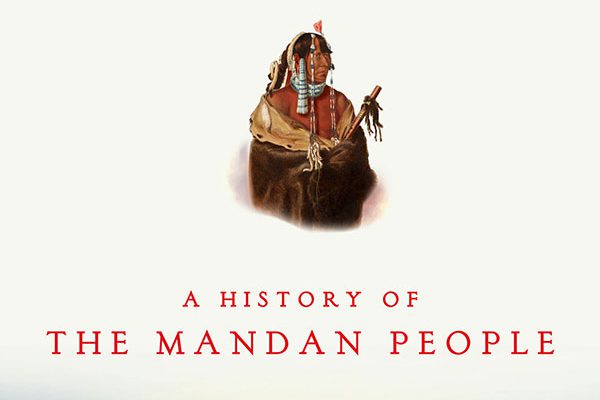 Fenn book cover: Encounters at the Heart of the World: A History of the Mandan People