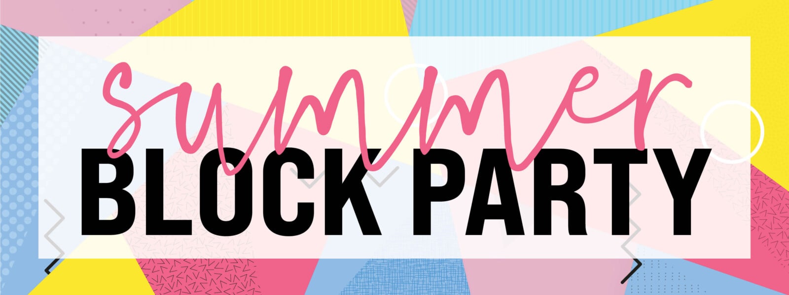 Pink, yellow, and blue graphic with "Summer Block Party" in text